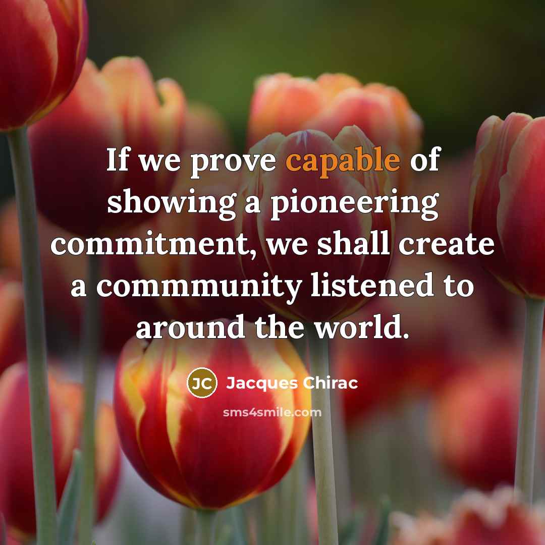“If we prove capable of showing a pioneering commitment, we…” quote by Jacques Chirac