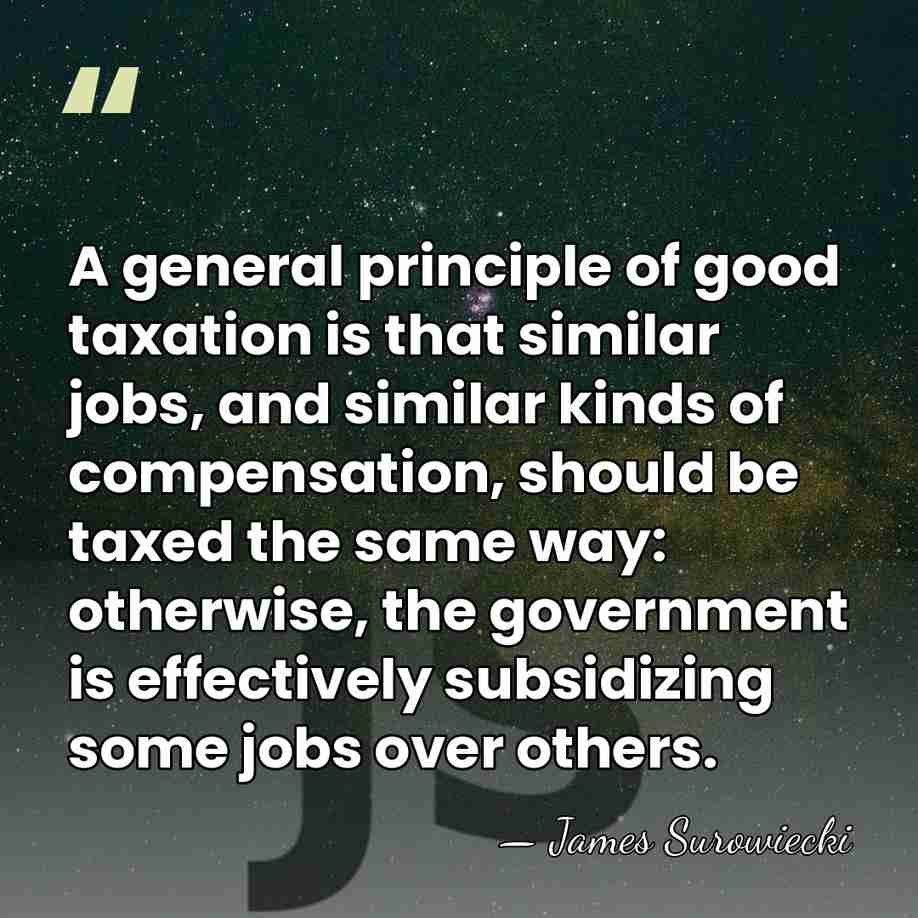 A general principle of good taxation is that similar jobs, and similar&hellip; - James Surowiecki