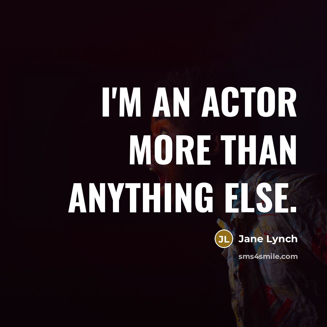 “I'm an actor more than anything else.…” quote by Jane Lynch