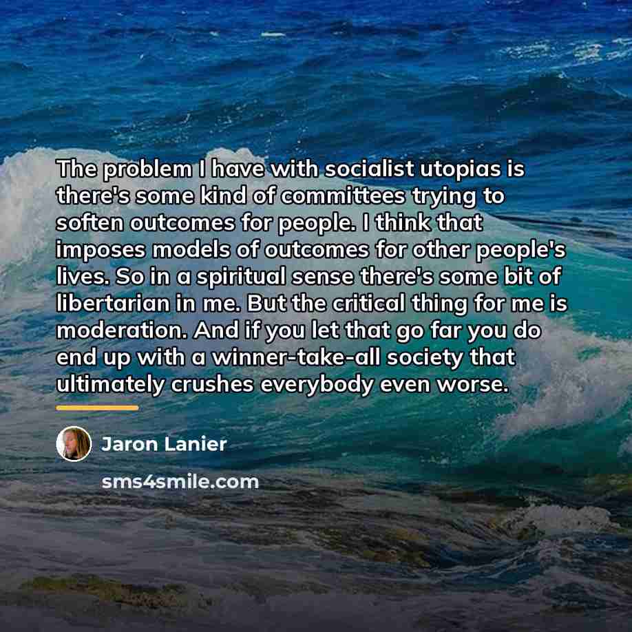 “The problem I have with socialist utopias is there's some…” quote by Jaron Lanier