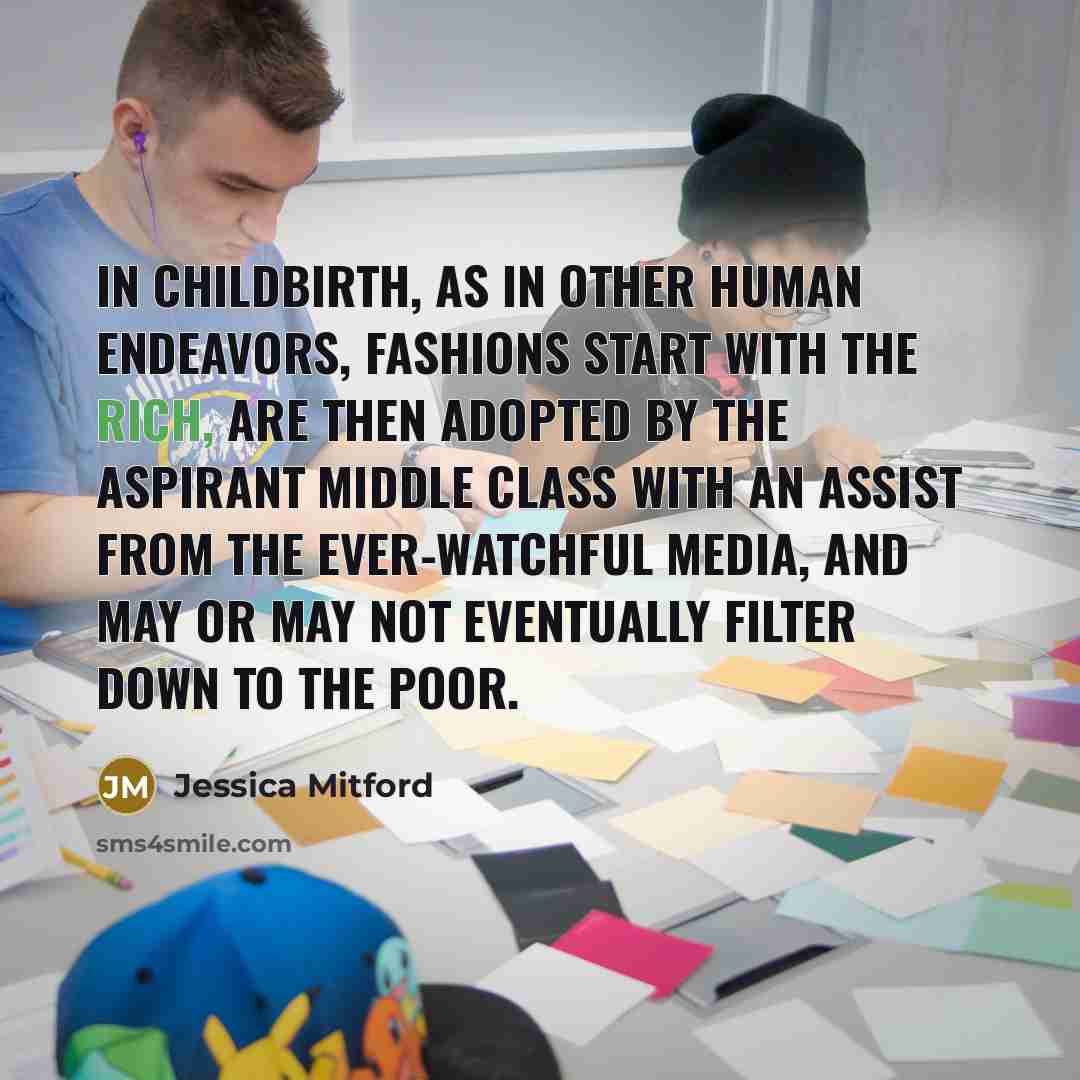 “In childbirth, as in other human endeavors, fashions start with…” quote by Jessica Mitford