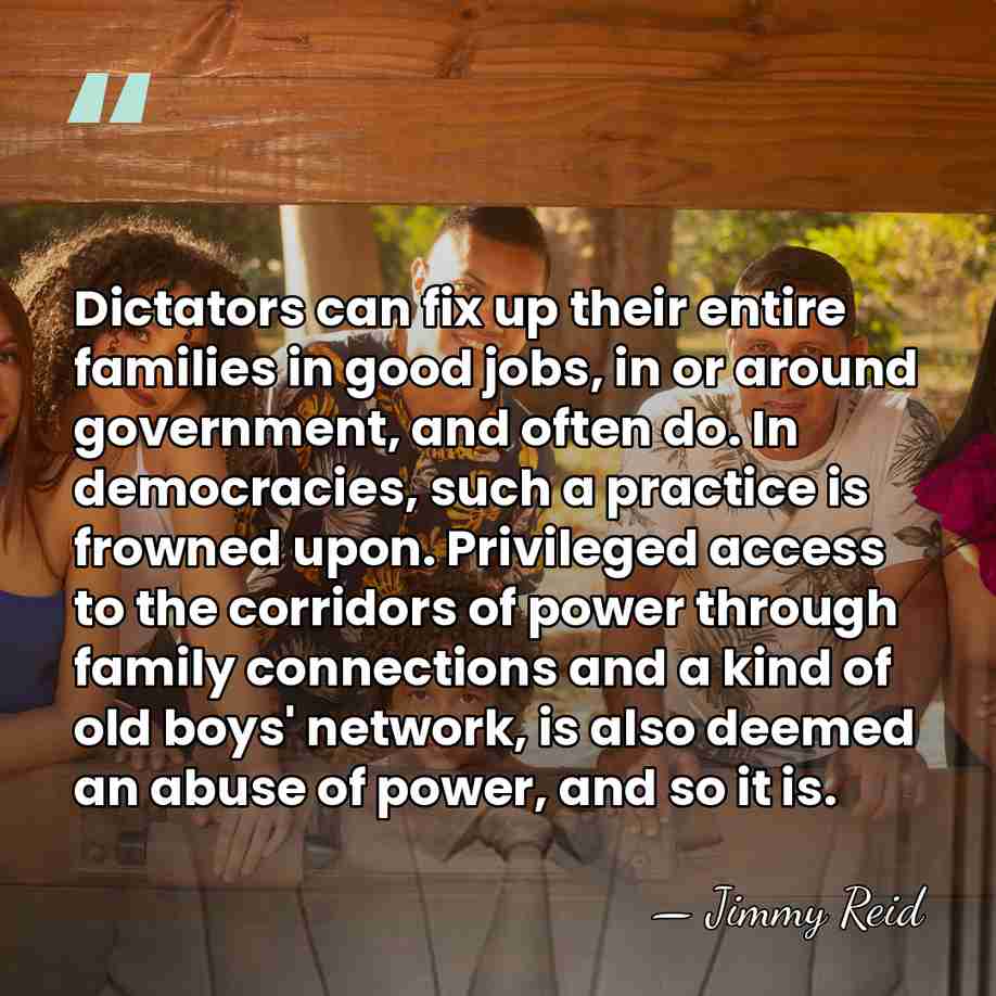Dictators can fix up their entire families in good jobs, in or&hellip; - Jimmy Reid