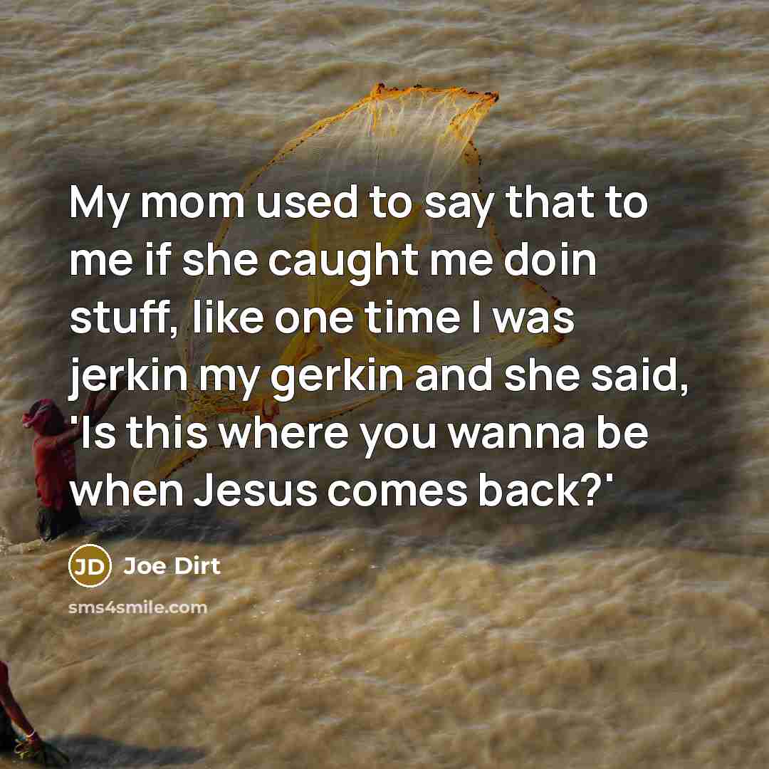 “My mom used to say that to me if she…” quote by Joe Dirt