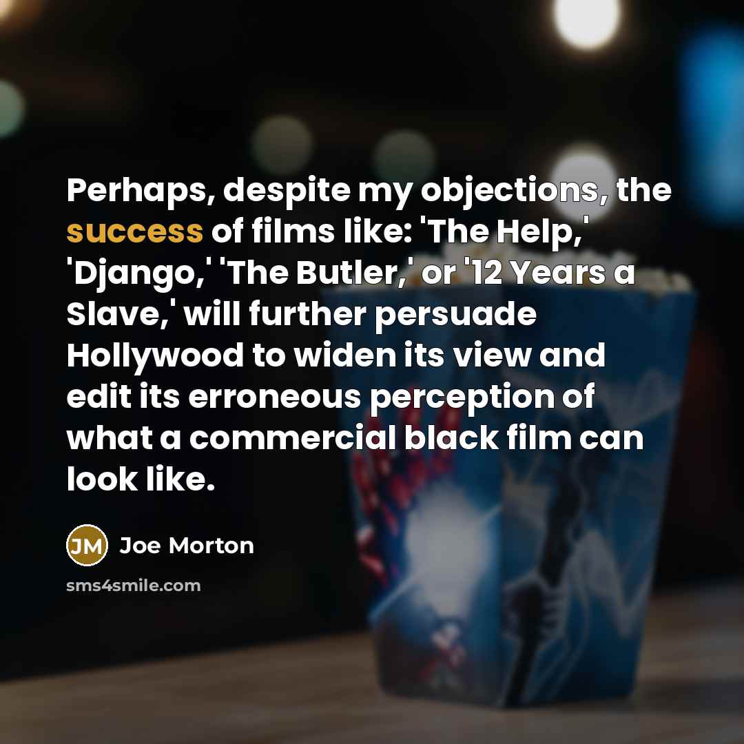 “Perhaps, despite my objections, the success of films like: 'The…” quote by Joe Morton