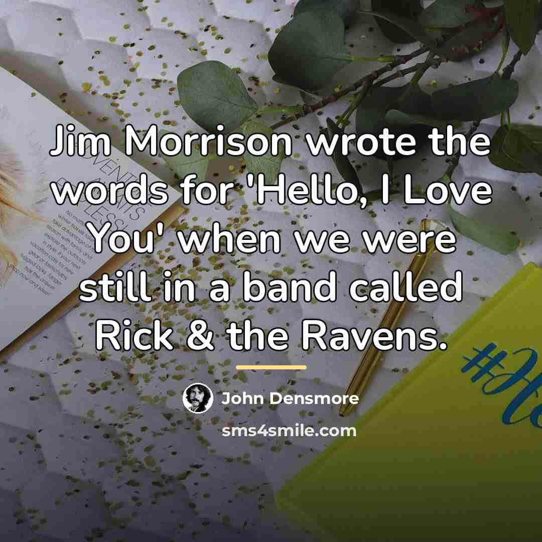 “Jim Morrison wrote the words for 'Hello, I Love You'…” quote by John Densmore