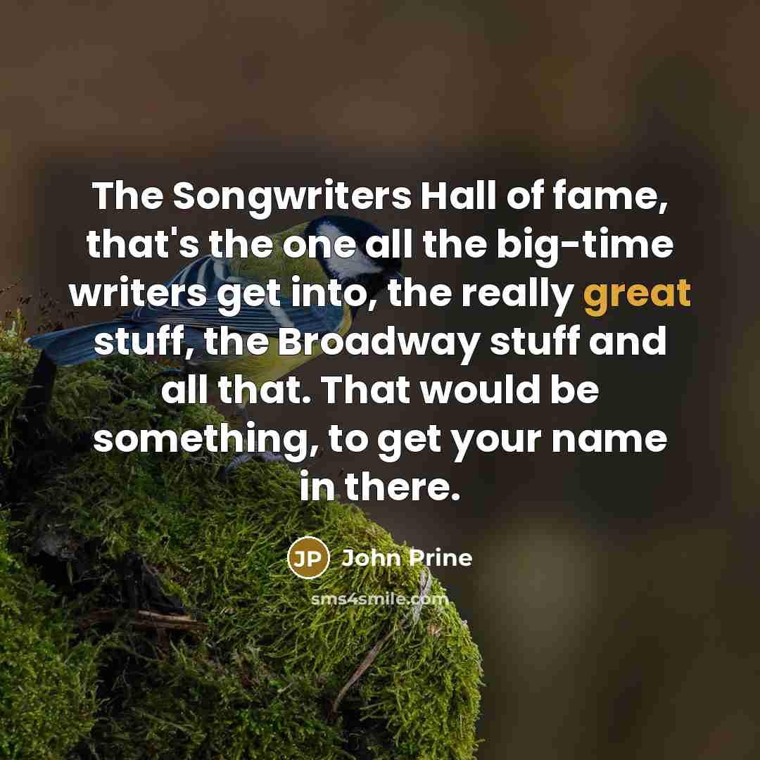 “The Songwriters Hall of fame, that's the one all the…” quote by John Prine