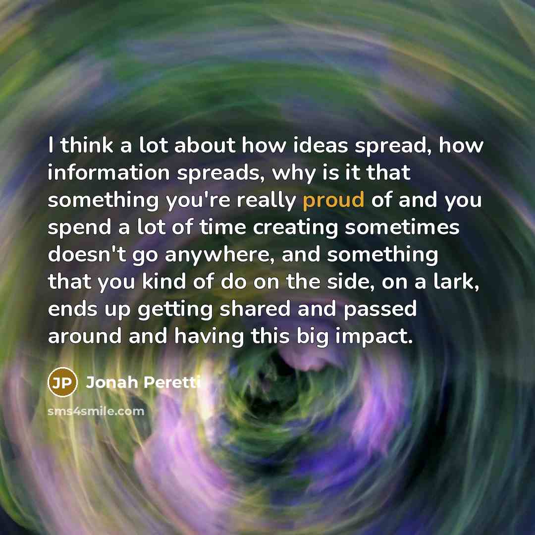 “I think a lot about how ideas spread, how information…” quote by Jonah Peretti