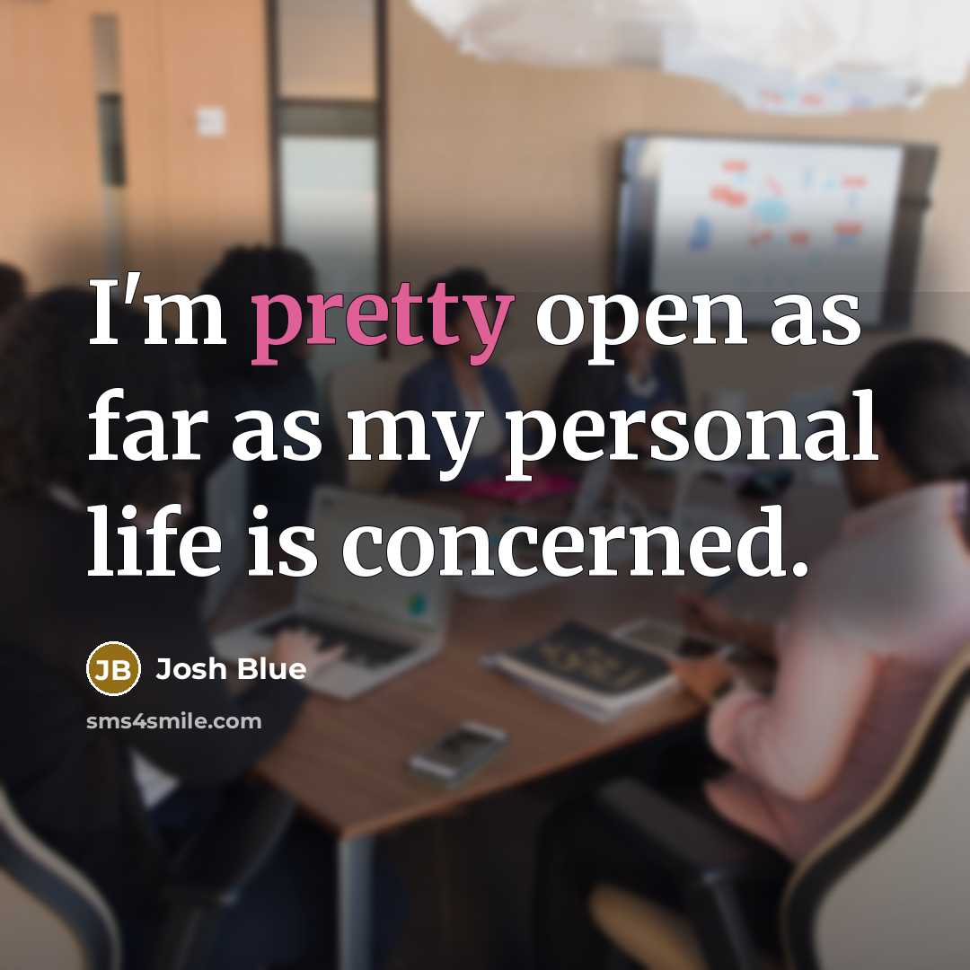 “I'm pretty open as far as my personal life is…” quote by Josh Blue