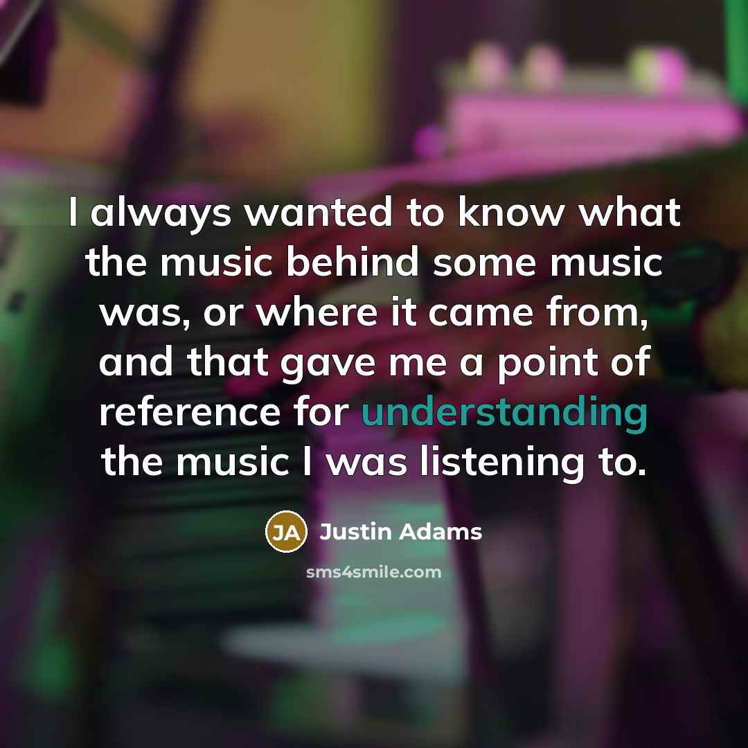 “I always wanted to know what the music behind some…” quote by Justin Adams