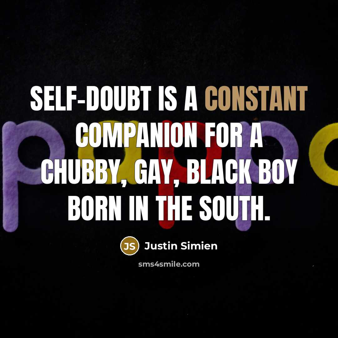 “Self-doubt is a constant companion for a chubby, gay, black…” quote by Justin Simien
