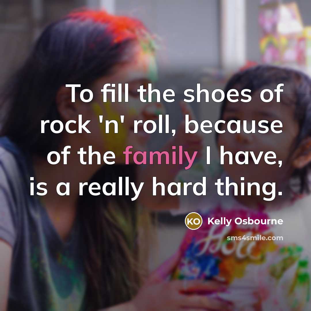 “To fill the shoes of rock 'n' roll, because of…” quote by Kelly Osbourne