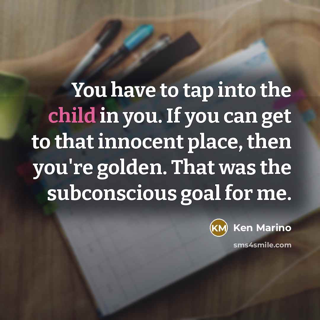 “You have to tap into the child in you. If…” quote by Ken Marino