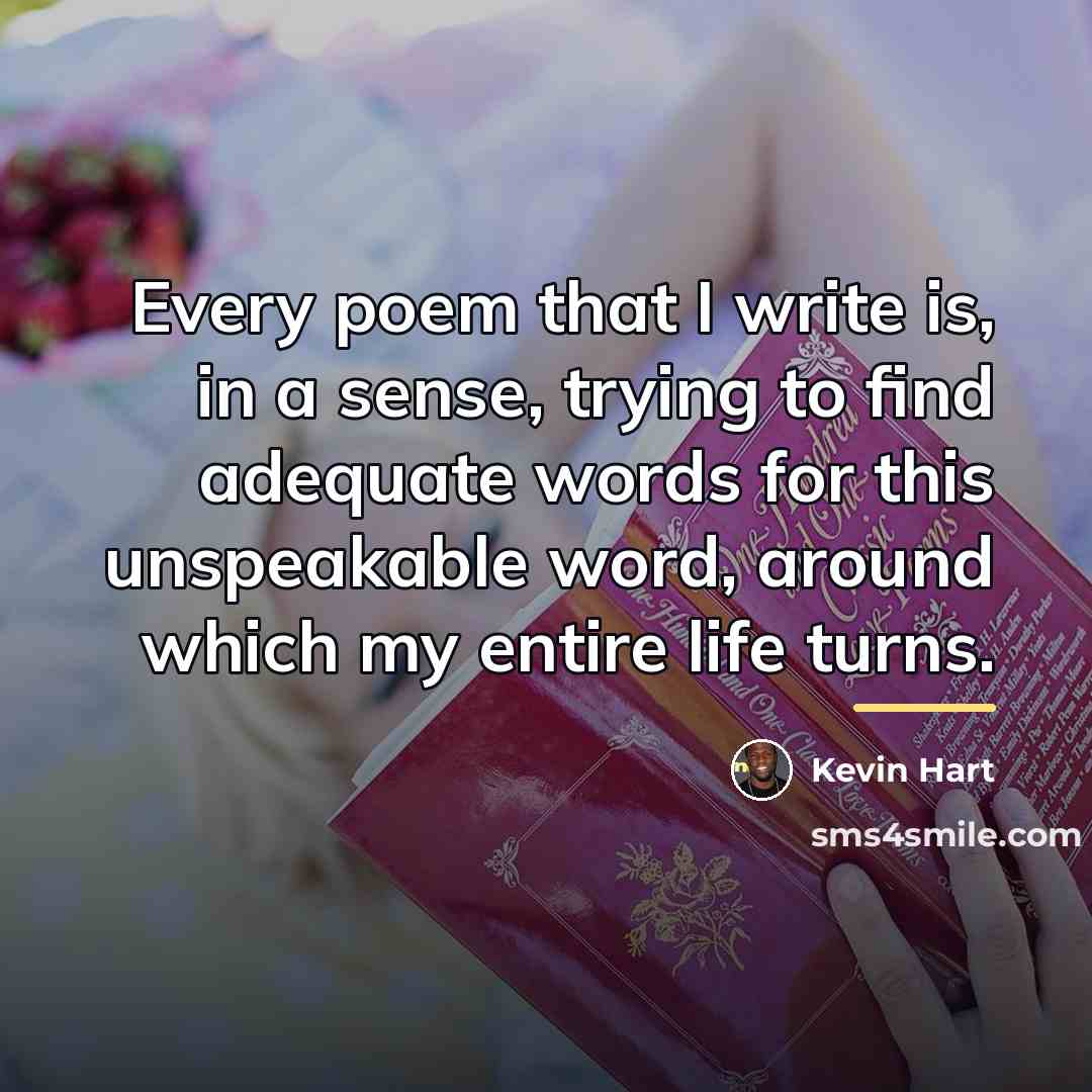 “Every poem that I write is, in a sense, trying…” quote by Kevin Hart