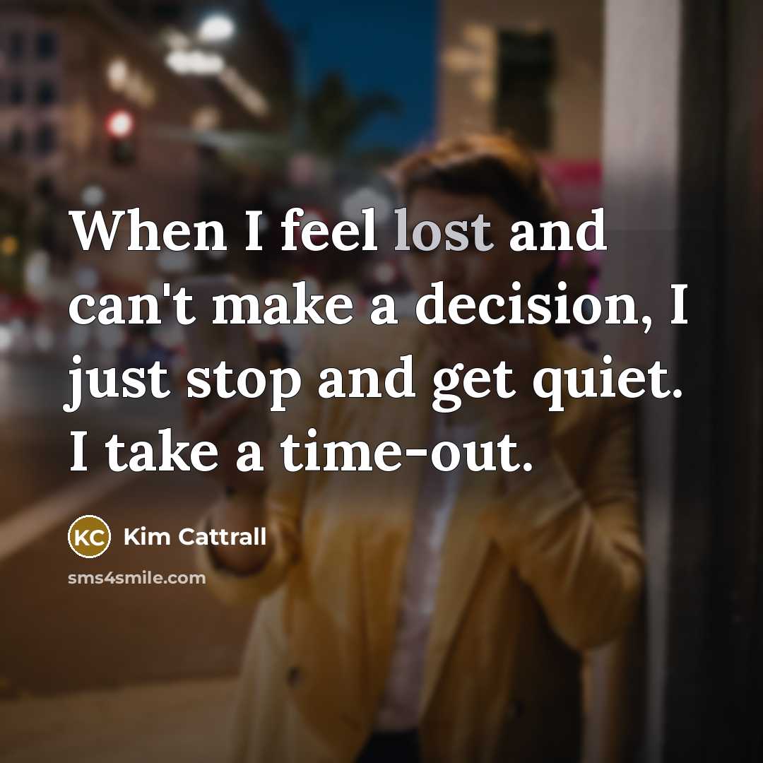 “When I feel lost and can't make a decision, I…” quote by Kim Cattrall
