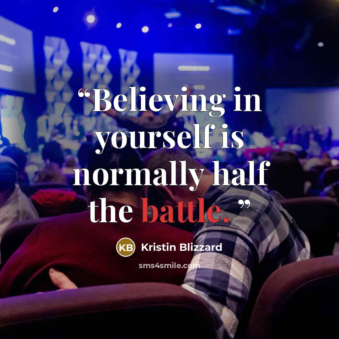 “Believing in yourself is normally half the battle.” quote by Kristin Blizzard