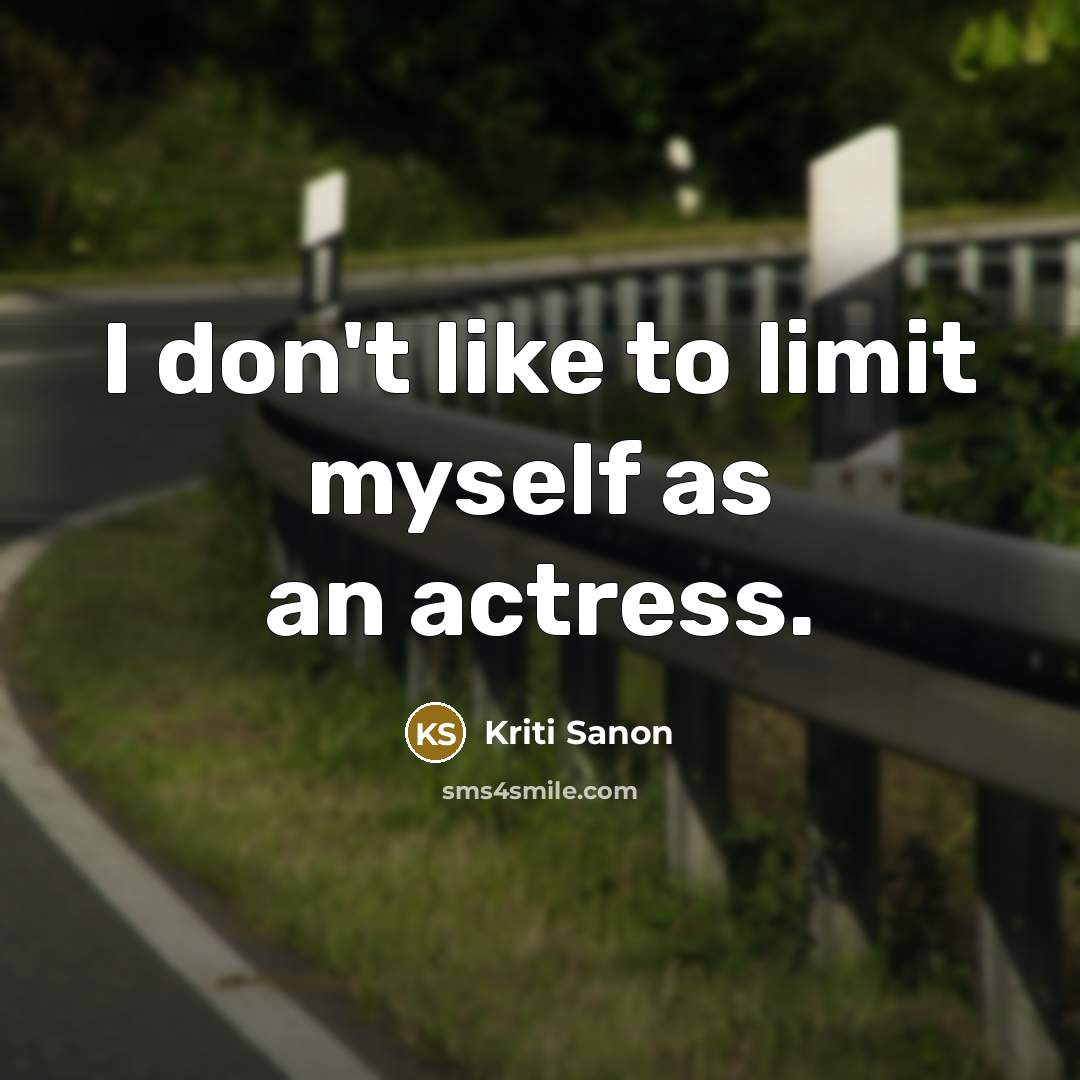 “I don't like to limit myself as an actress.…” quote by Kriti Sanon