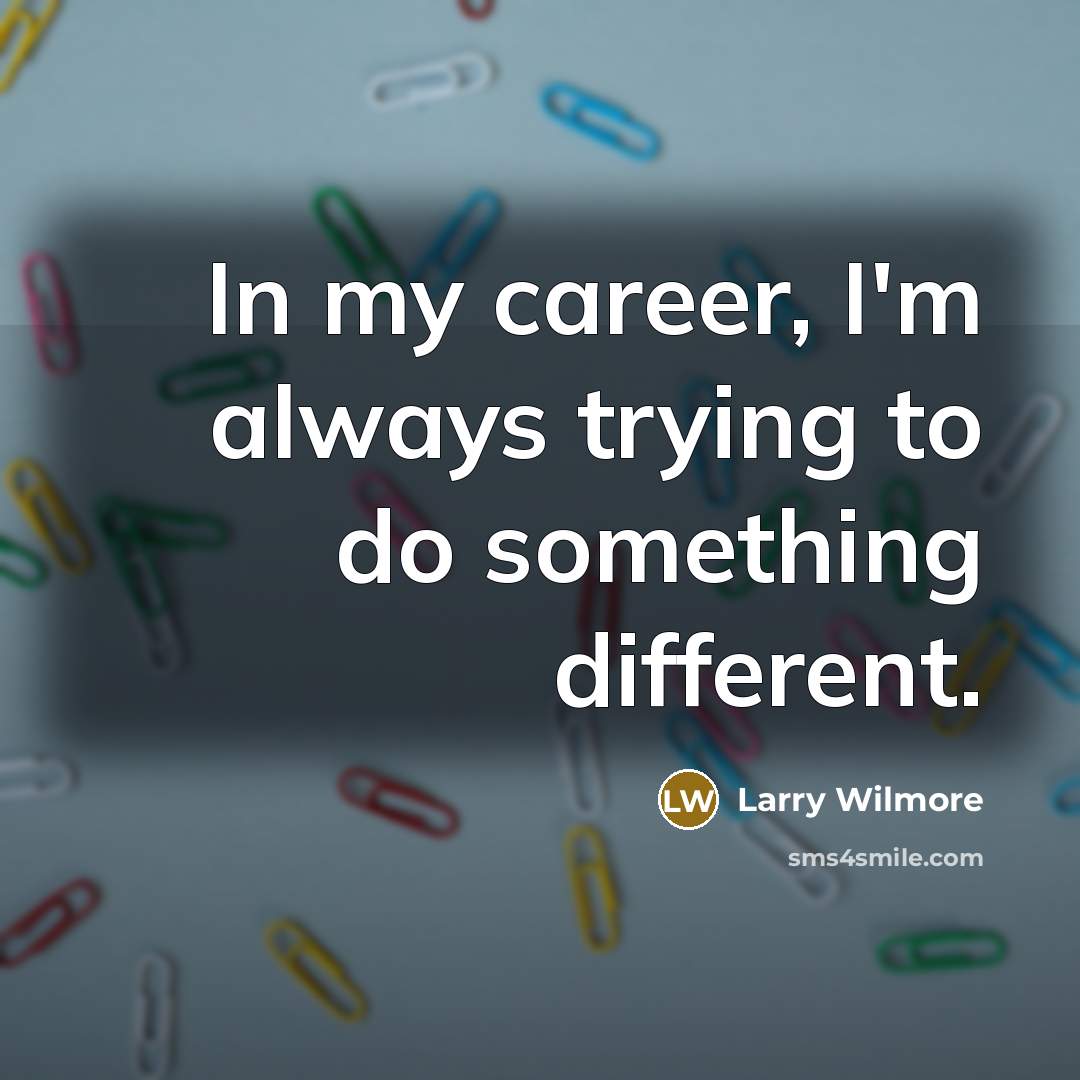“In my career, I'm always trying to do something different.…” quote by Larry Wilmore