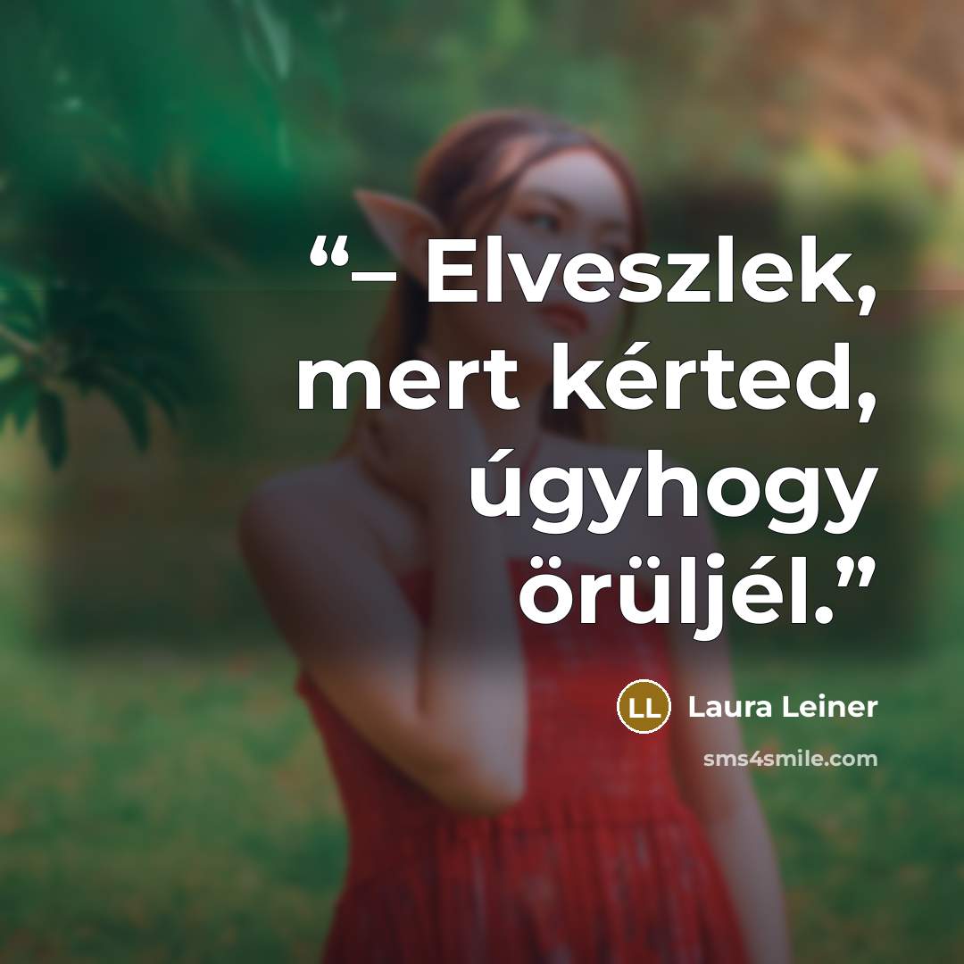 “– Elveszlek, mert kérted, úgyhogy örüljél.” quote by Laura Leiner