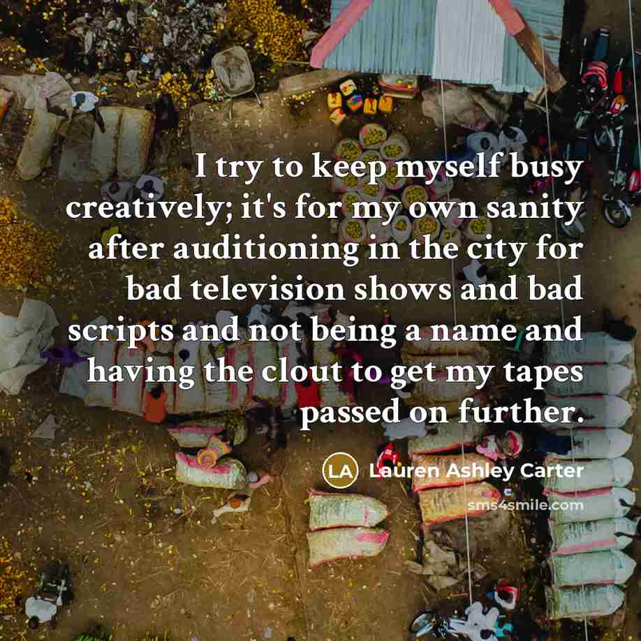 “I try to keep myself busy creatively; it's for my…” quote by Lauren Ashley Carter