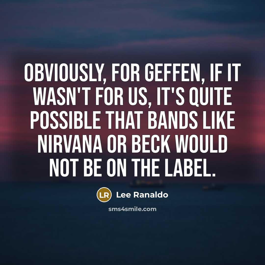 “Obviously, for Geffen, if it wasn't for us, it's quite…” quote by Lee Ranaldo