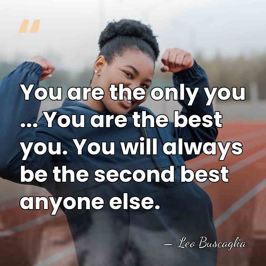 You are the only you ... You are the best you. You&hellip; - Leo Buscaglia