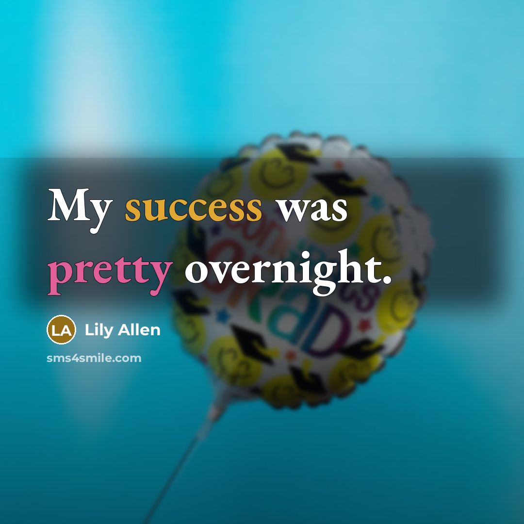 “My success was pretty overnight.…” quote by Lily Allen