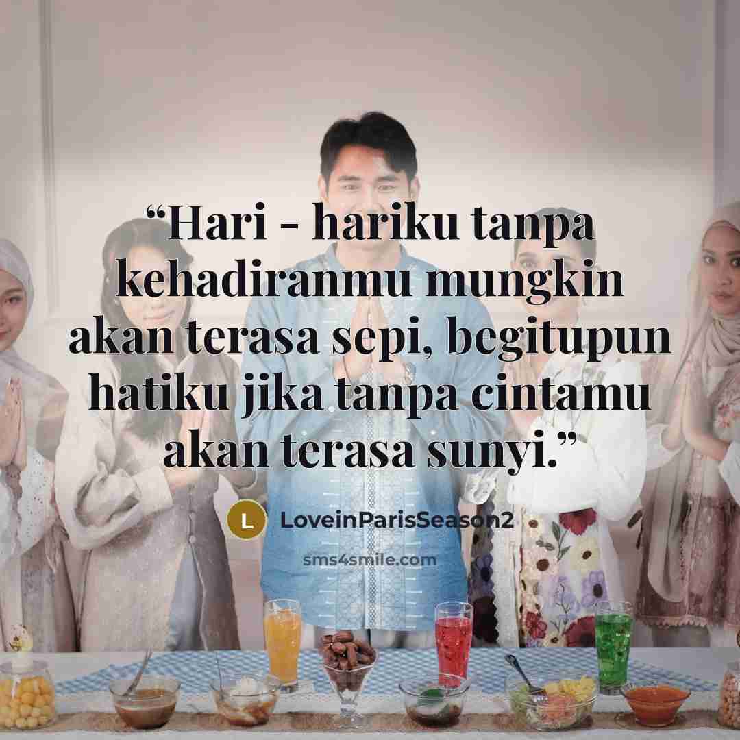 “Hari - hariku tanpa kehadiranmu mungkin akan terasa sepi, begitupun hatiku jika tanpa cintamu akan terasa sunyi.” quote by LoveinParisSeason2
