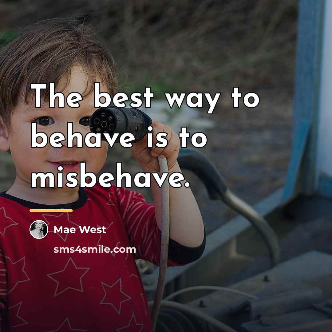 “The best way to behave is to misbehave.…” quote by Mae West