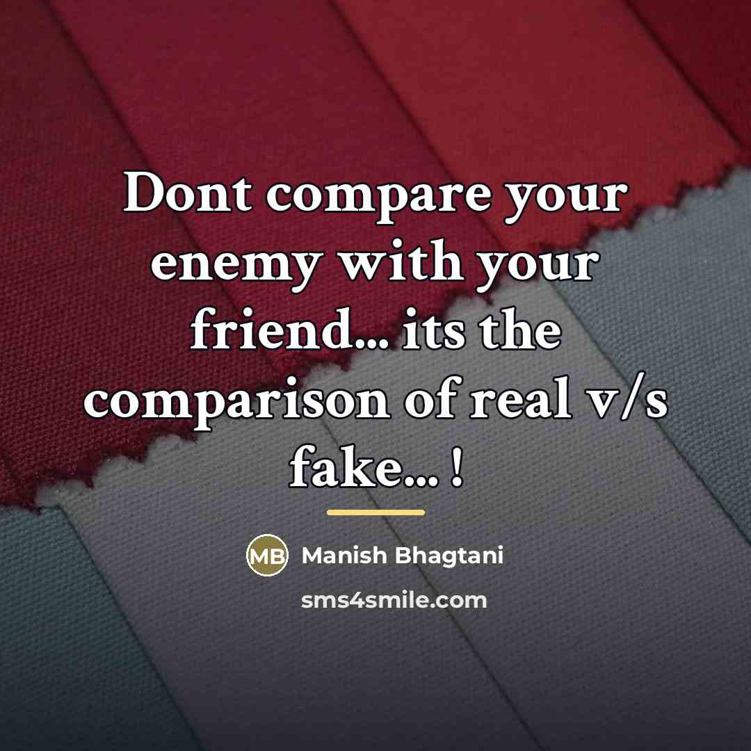 “Dont compare your enemy with your friend... its the comparison…” quote by Manish Bhagtani