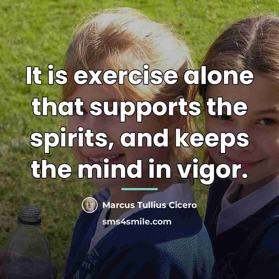 “It is exercise alone that supports the spirits, and keeps…” quote by Marcus Tullius Cicero