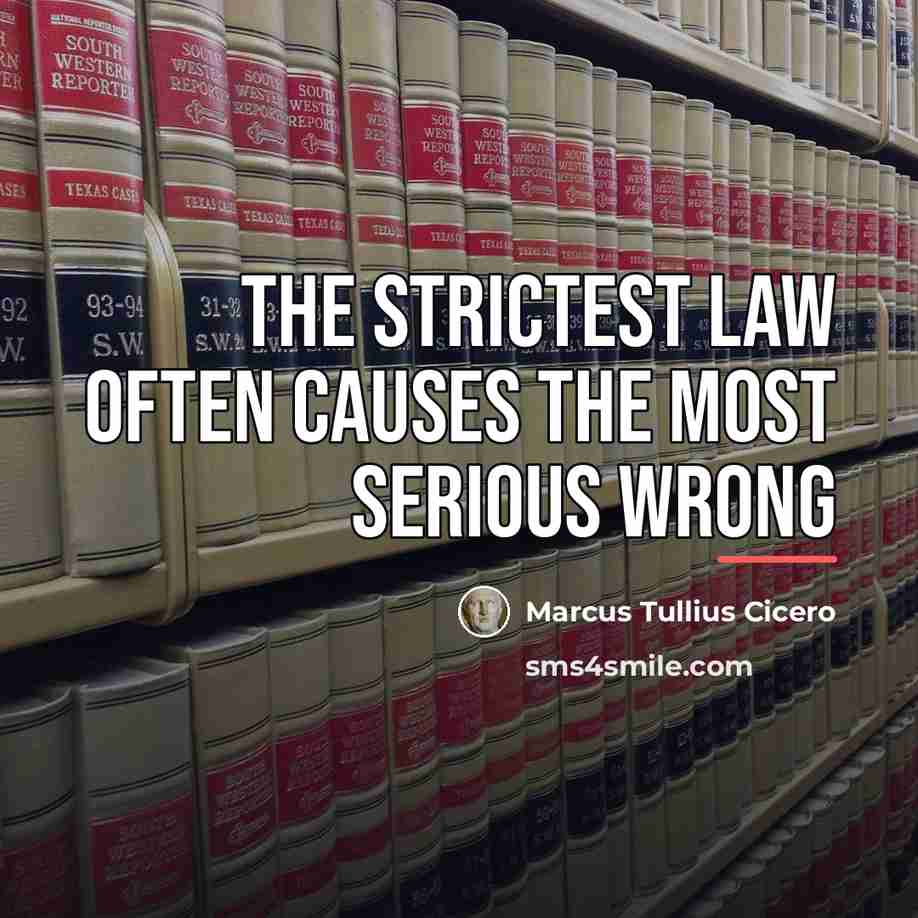 “The strictest law often causes the most serious wrong…” quote by Marcus Tullius Cicero