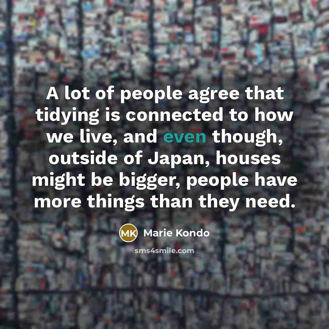 “A lot of people agree that tidying is connected to…” quote by Marie Kondo