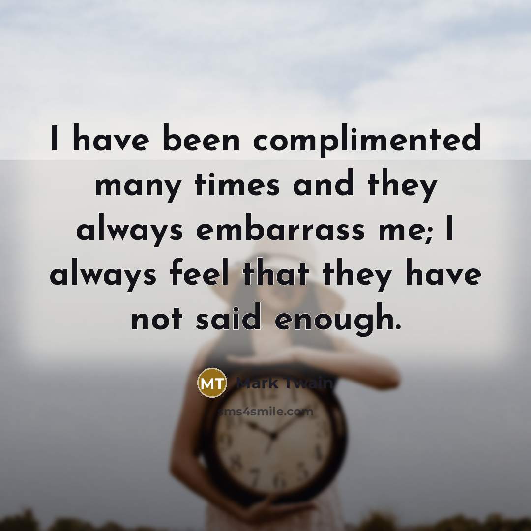 “I have been complimented many times and they always embarrass…” quote by Mark Twain