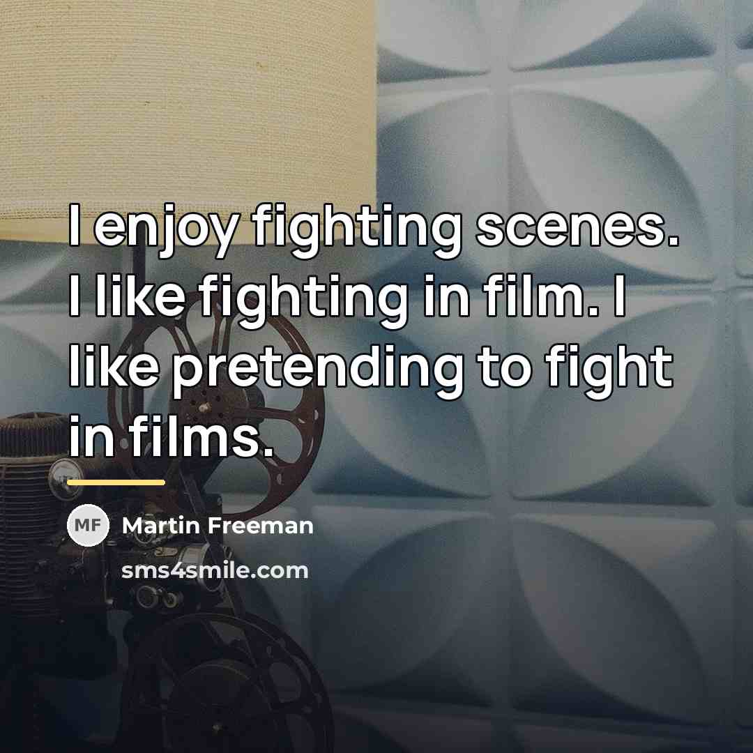 “I enjoy fighting scenes. I like fighting in film. I…” quote by Martin Freeman