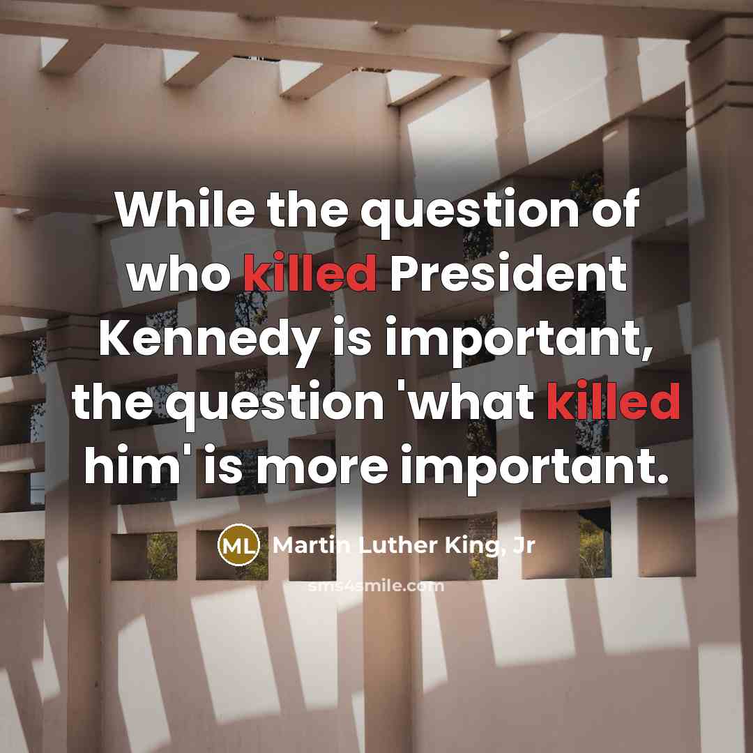 “While the question of who killed President Kennedy is important,…” quote by Martin Luther King, Jr