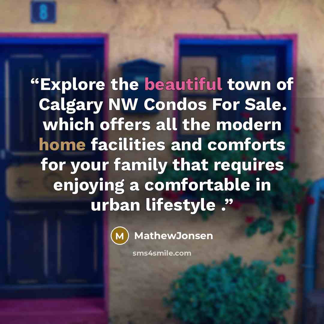 “Explore the beautiful town of Calgary NW Condos For Sale. which offers all the modern home facilities and comforts for your family that requires enjoying a comfortable in urban lifestyle .” quote by MathewJonsen