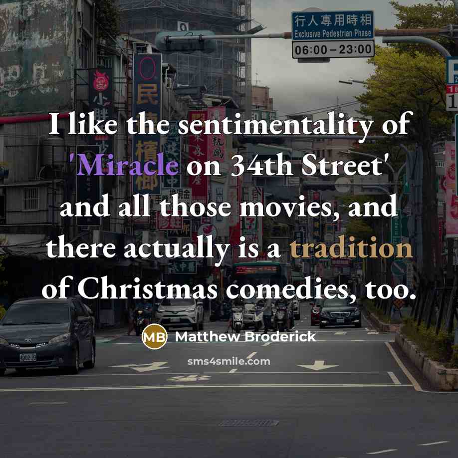 “I like the sentimentality of 'Miracle on 34th Street' and…” quote by Matthew Broderick
