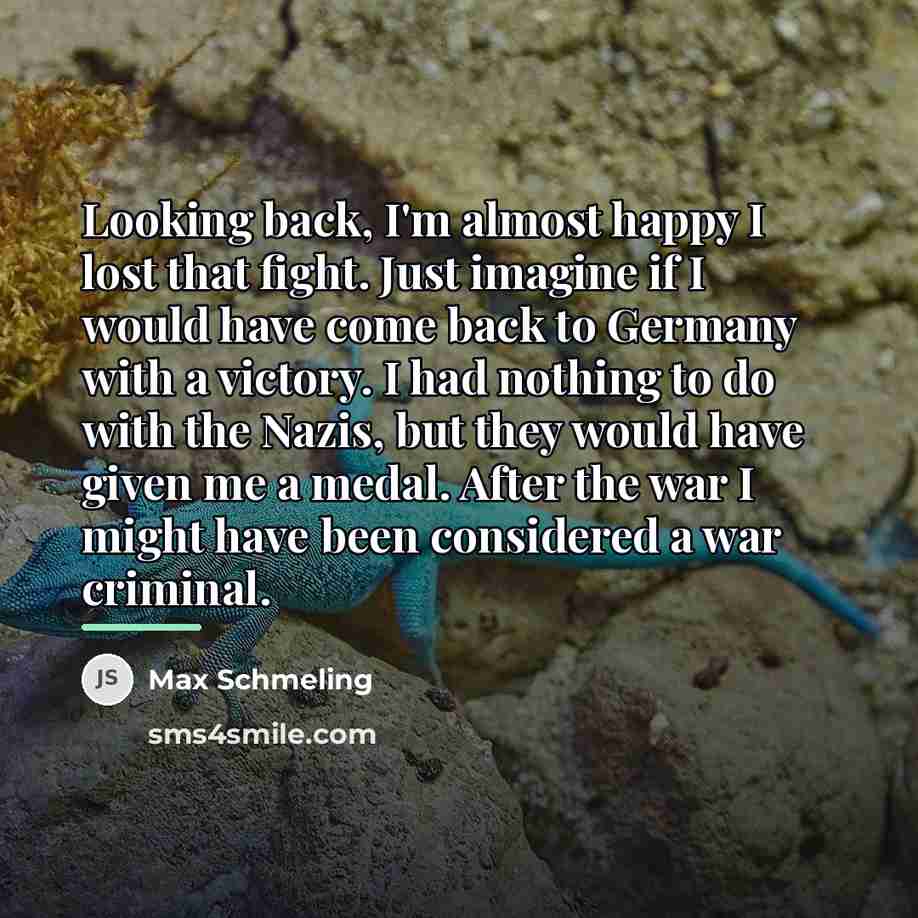 “Looking back, I'm almost happy I lost that fight. Just…” quote by Max Schmeling