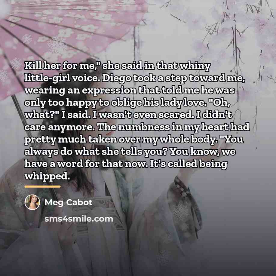 “Kill her for me," she said in that whiny little-girl…” quote by Meg Cabot