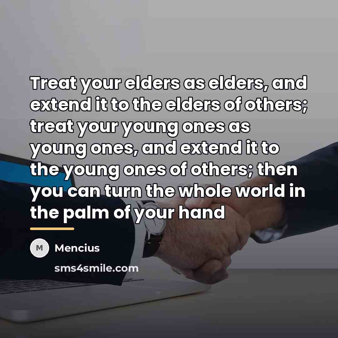“Treat your elders as elders, and extend it to the…” quote by Mencius
