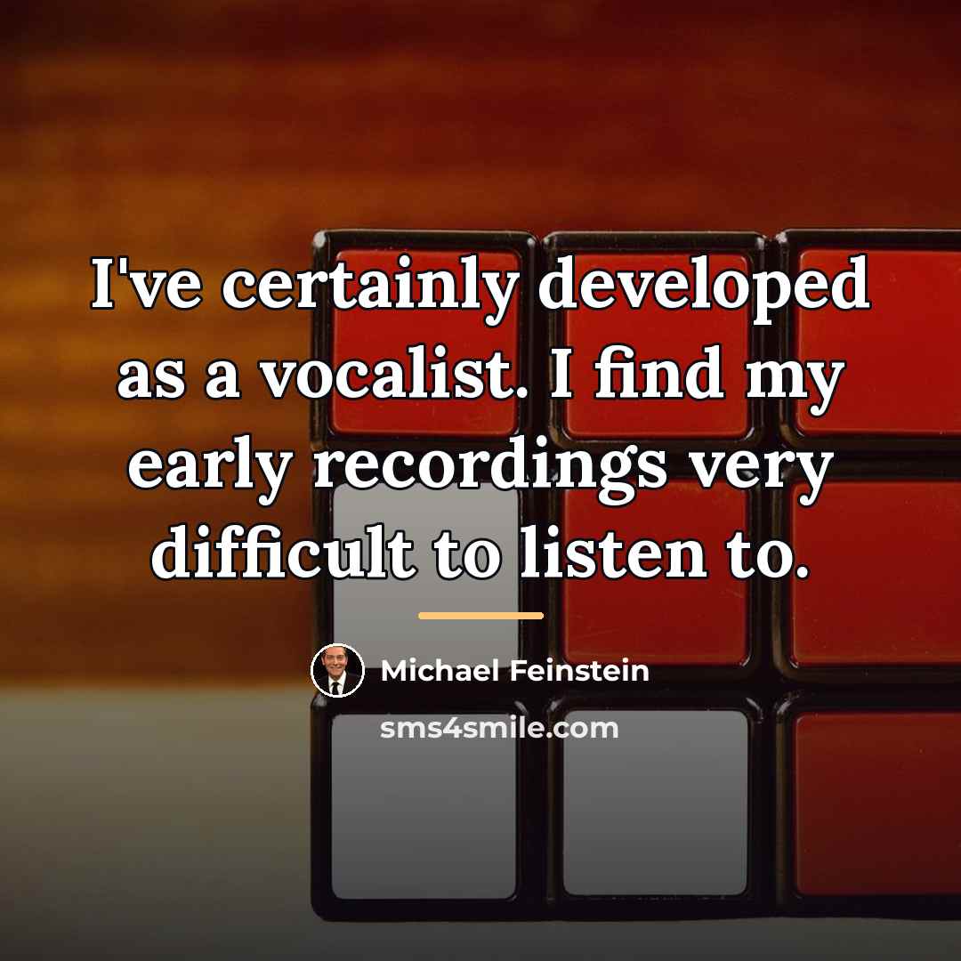 “I've certainly developed as a vocalist. I find my early…” quote by Michael Feinstein