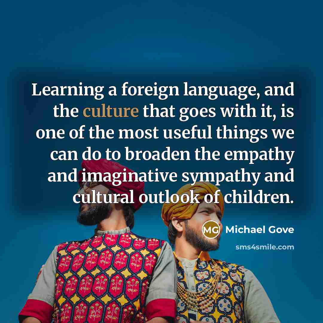 “Learning a foreign language, and the culture that goes with…” quote by Michael Gove