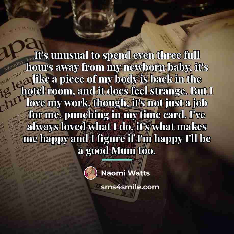“It's unusual to spend even three full hours away from…” quote by Naomi Watts