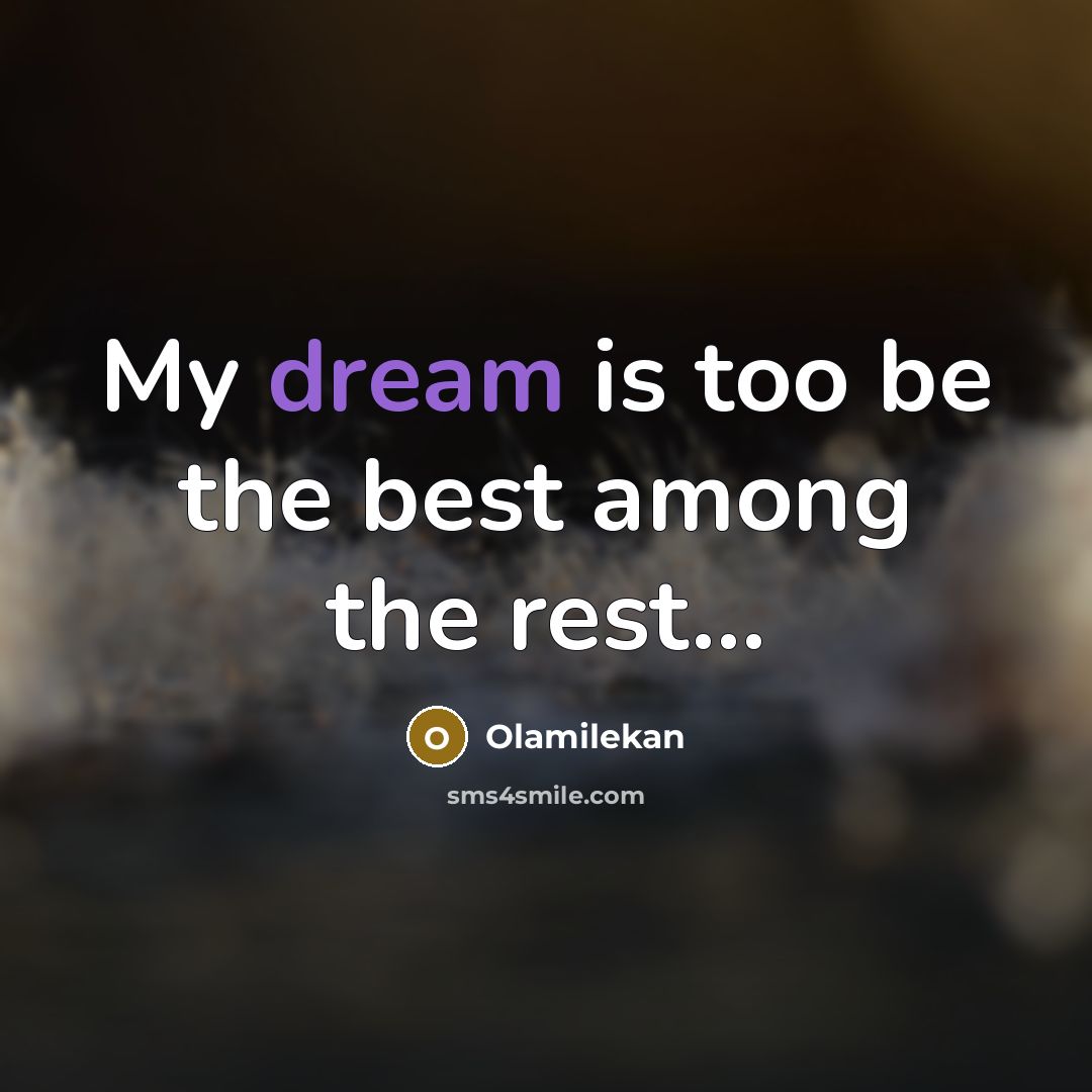 “My dream is too be the best among the rest...” quote by Olamilekan