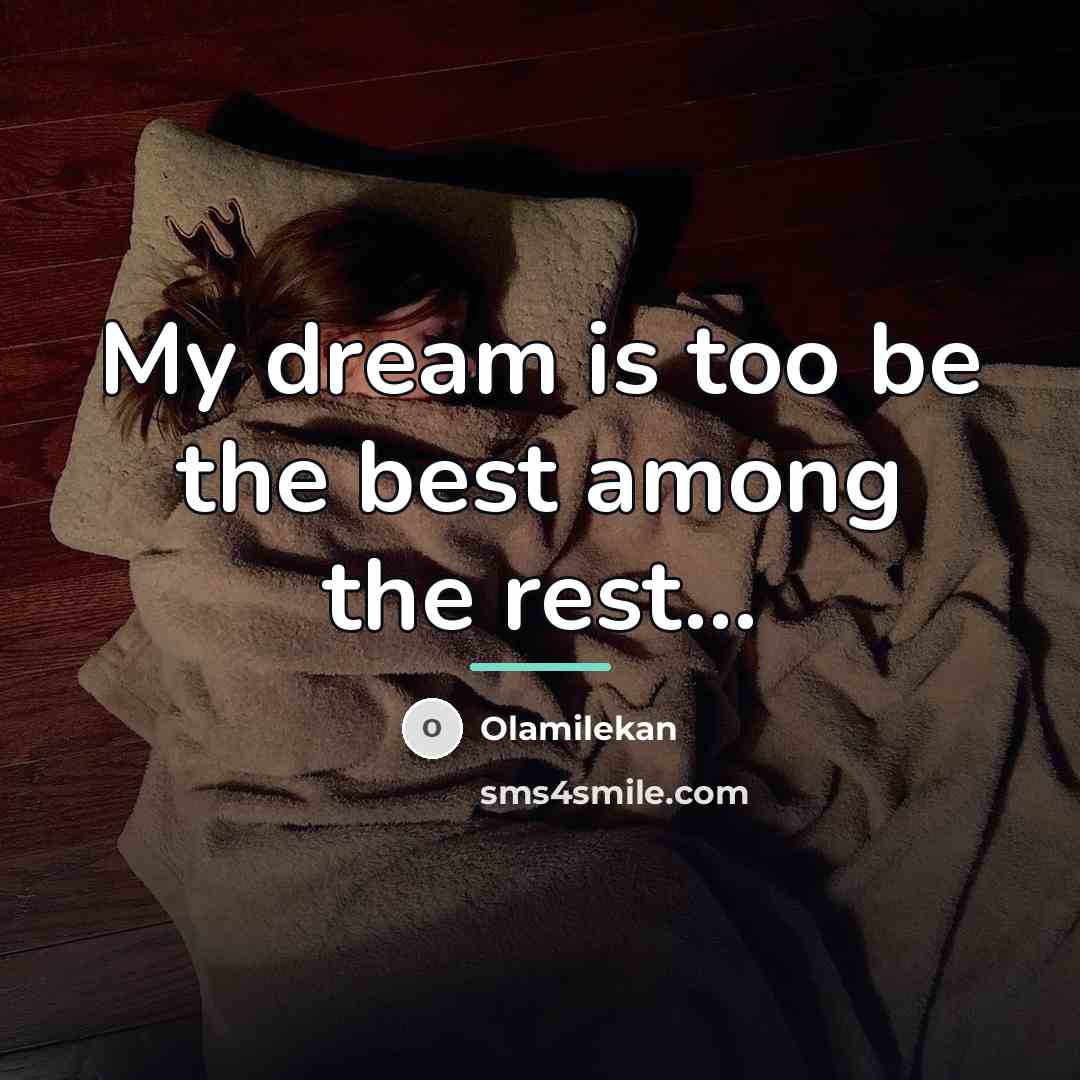 “My dream is too be the best among the rest...…” quote by Olamilekan