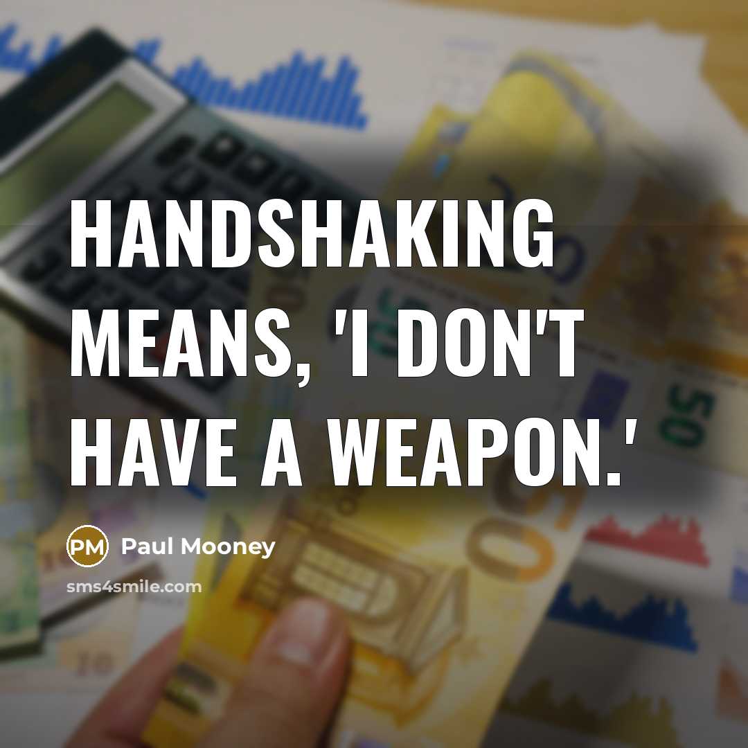 “Handshaking means, 'I don't have a weapon.'…” quote by Paul Mooney