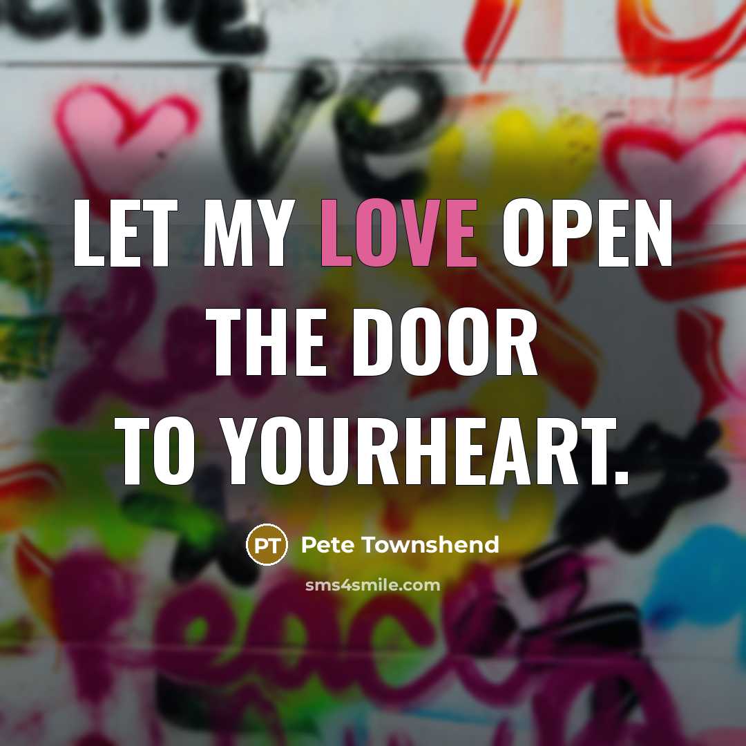 “Let my love open the door To yourheart.…” quote by Pete Townshend