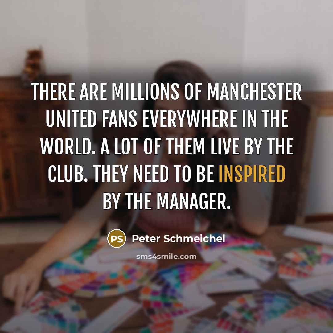 “There are millions of Manchester United fans everywhere in the…” quote by Peter Schmeichel