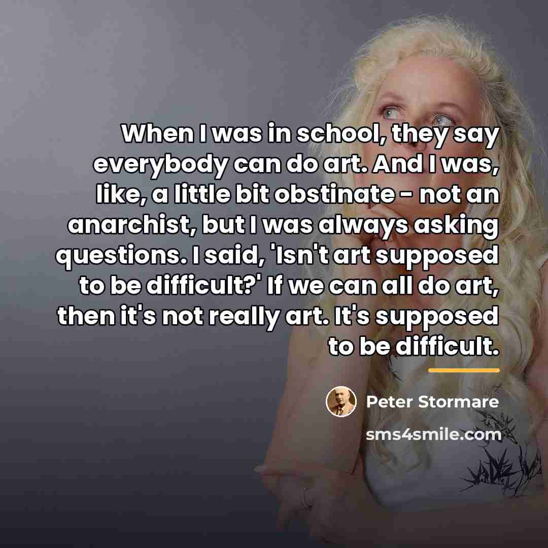 “When I was in school, they say everybody can do…” quote by Peter Stormare
