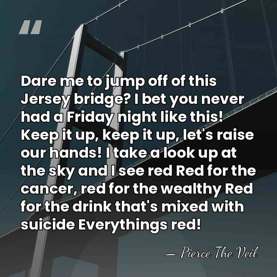 Dare me to jump off of this Jersey bridge? I bet you&hellip; - Pierce The Veil